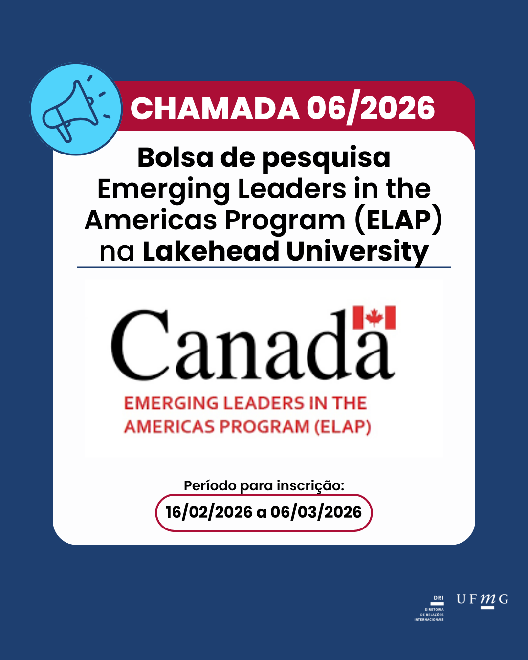A Diretoria de Relações Internacionais (DRI) da Universidade Federal de Minas Gerais (UFMG) torna pública a Chamada referente à indicação de 02 estudantes (graduação e pós-graduação) para o Emerging Leaders in the Americas Program (ELAP), Canadá, para realização de um semestre de pesquisa na Lakehead University. As informações adicionais podem ser encontradas no site oficial do programa. Confira aqui a Chamada 06/2026.