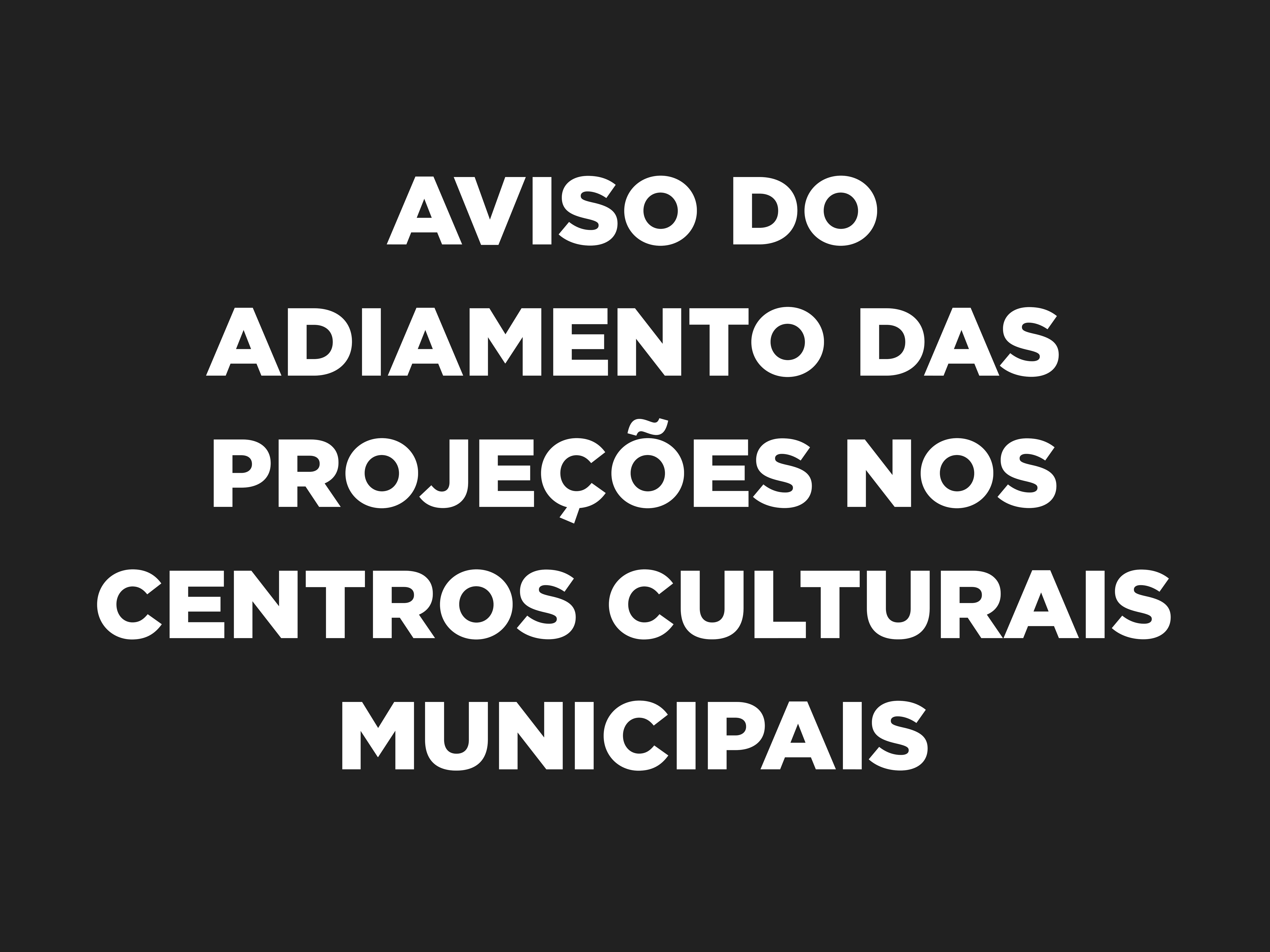 Aviso do adiamento das projeções nos centros culturais municipais