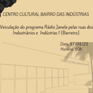 Centro Cultural Bairro das Indústrias | Veiculação do Programa Rádio Janela Pelas ruas dos Industriários e Indústrias I (Barreiro). Data: 17/01/21. Horário: 10h