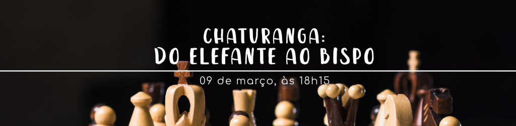 Do Chaturanga ao xadrez! – Espaço do Conhecimento UFMG