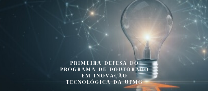 PRIMEIRA DEFESA DO PROGRAMA DE DOUTORADO EM INOVAÇÃO TECNOLÓGICA DA UFMG: ENTREVISTA À PRIMEIRA FORMANDA