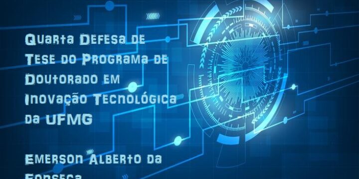 Quarta Defesa de Tese do Programa de Doutorado em Inovação Tecnológica da UFMG e Segunda na área de Inovação Biofarmacêutica – Emerson Alberto da Fonseca