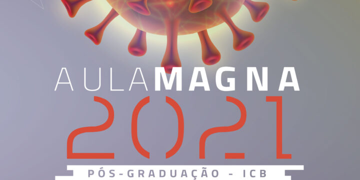 Aula Magna 2021 Pós-Graduação do ICB (Dia 21 de maio de 2021 às 13h:30min)