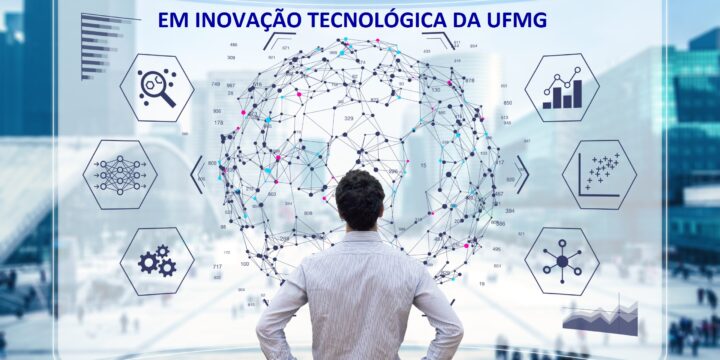Inscrições Abertas para o Processo Seletivo Mestrado e Doutorado em Inovação Tecnológica UFMG