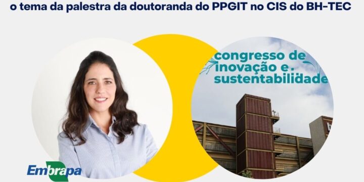 Doutoranda do PPGIT apresenta case inovador no I Congresso Brasileiro de Inovação e Sustentabilidade no BH-TEC