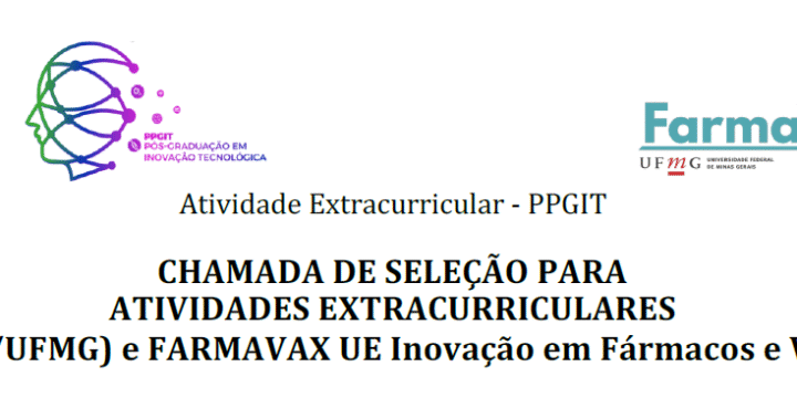 CHAMADA DE SELEÇÃO PARA ATIVIDADES EXTRACURRICULARES (PPGIT/UFMG) e FARMAVAX UE