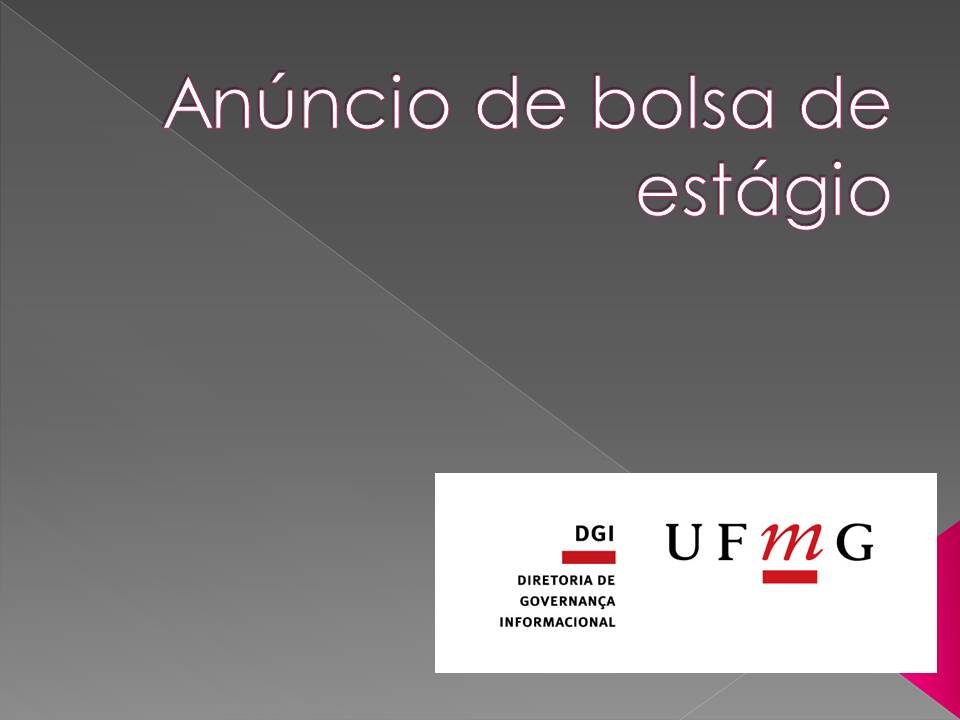 Universidade Federal de Minas Gerais DGI – Diretoria de Governança Informacional Edital de Seleção de Bolsistas de Extensão