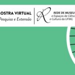 Visite a III Mostra Virtual “Pesquisa e Extensão na Rede de Museus”